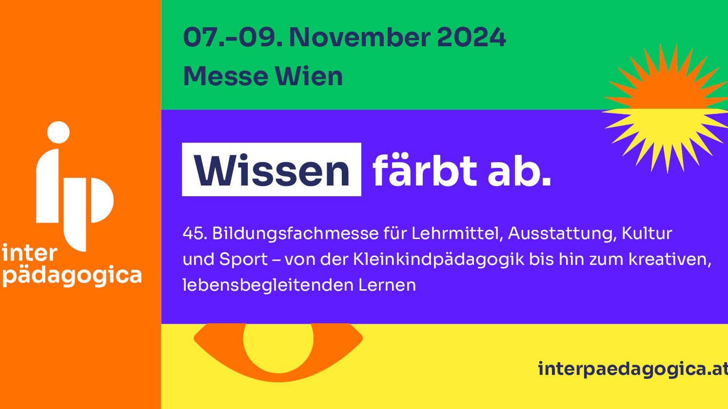 © Austrian Exhibition Experts Werbebanner für die Bildungsfachmesse 'Interpädagogica 2024' in Wien. Das Bild ist in bunten Farben gestaltet: links ein orangefarbener Bereich mit dem Logo der Messe und dem Schriftzug 'interpädagogica'. Rechts sind grüne, violette und gelbe Farbbereiche zu sehen. Oben steht das Datum der Veranstaltung, '07.–09. November 2024', und der Veranstaltungsort 'Messe Wien'. In der Mitte steht der Slogan 'Wissen färbt ab.' Darunter wird die Veranstaltung als '45. Bildungsfachmesse für Lehrmittel, Ausstattung, Kultur und Sport – von der Kleinkindpädagogik bis hin zum kreativen, lebensbegleitenden Lernen' beschrieben. Die Webseite 'interpaedagogica.at' ist unten rechts angegeben.